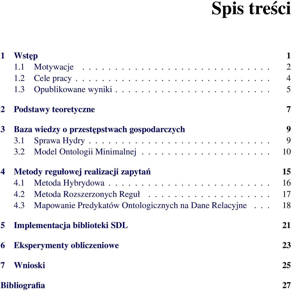 ................... 10 4 Metody regułowej realizacji zapytań 15 4.1 Metoda Hybrydowa......................... 16 4.2 Metoda Rozszerzonych Reguł................... 17 4.