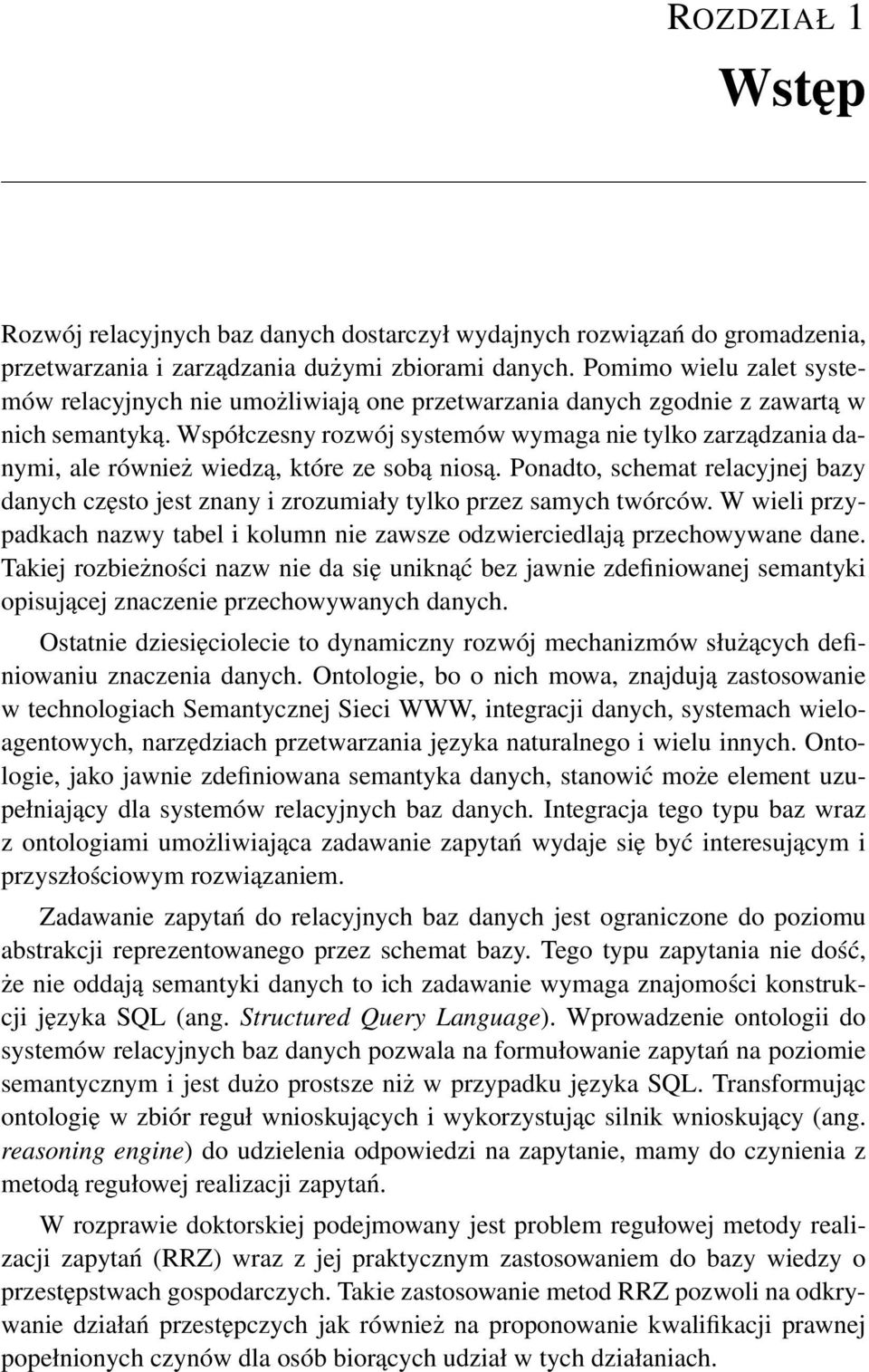 Współczesny rozwój systemów wymaga nie tylko zarządzania danymi, ale również wiedzą, które ze sobą niosą.