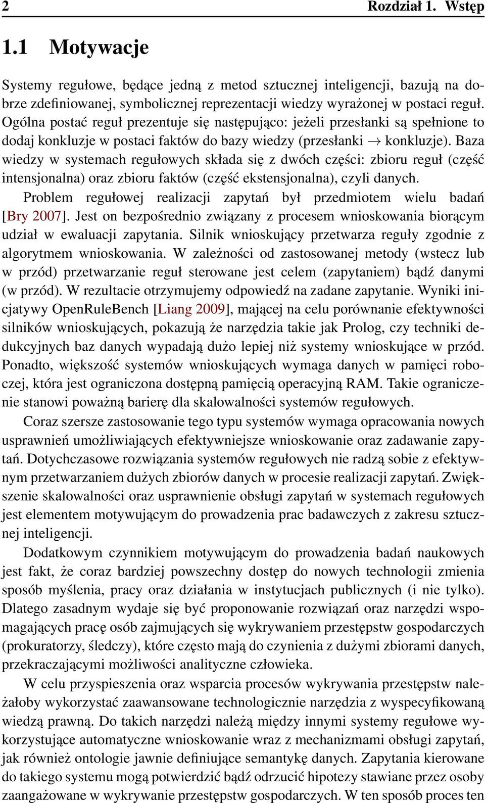 Baza wiedzy w systemach regułowych składa się z dwóch części: zbioru reguł (część intensjonalna) oraz zbioru faktów (część ekstensjonalna), czyli danych.