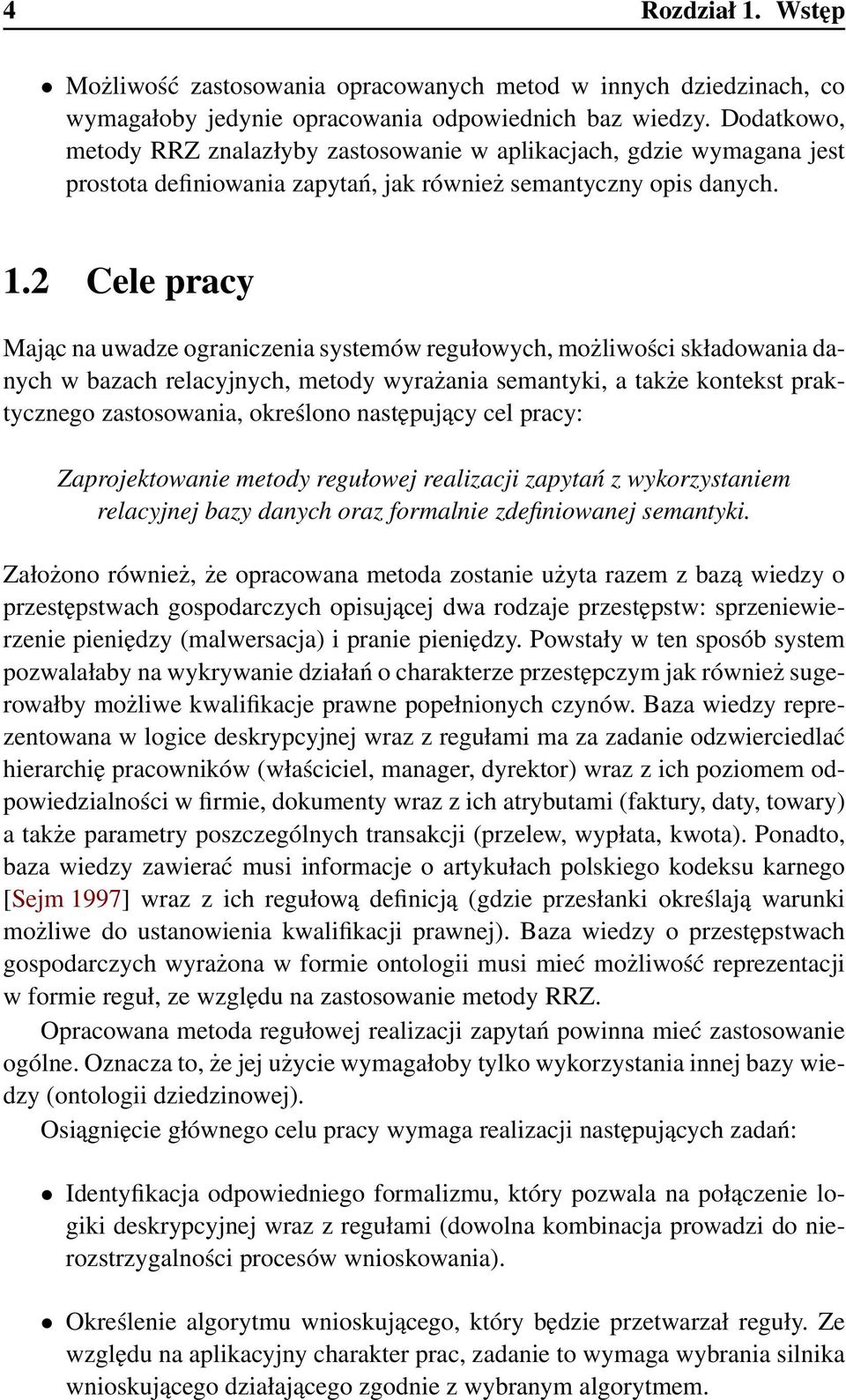 2 Cele pracy Mając na uwadze ograniczenia systemów regułowych, możliwości składowania danych w bazach relacyjnych, metody wyrażania semantyki, a także kontekst praktycznego zastosowania, określono