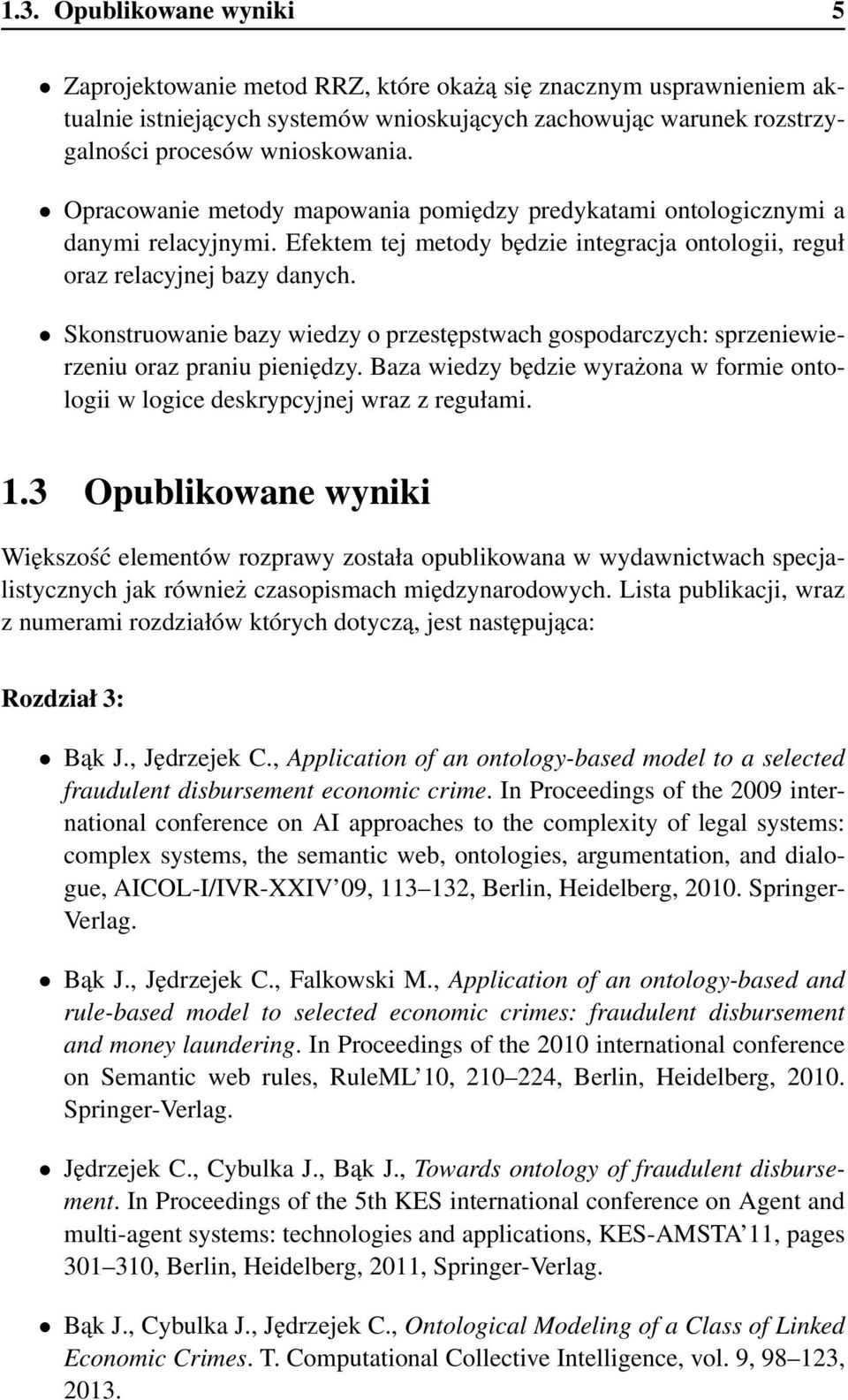 Skonstruowanie bazy wiedzy o przestępstwach gospodarczych: sprzeniewierzeniu oraz praniu pieniędzy. Baza wiedzy będzie wyrażona w formie ontologii w logice deskrypcyjnej wraz z regułami. 1.
