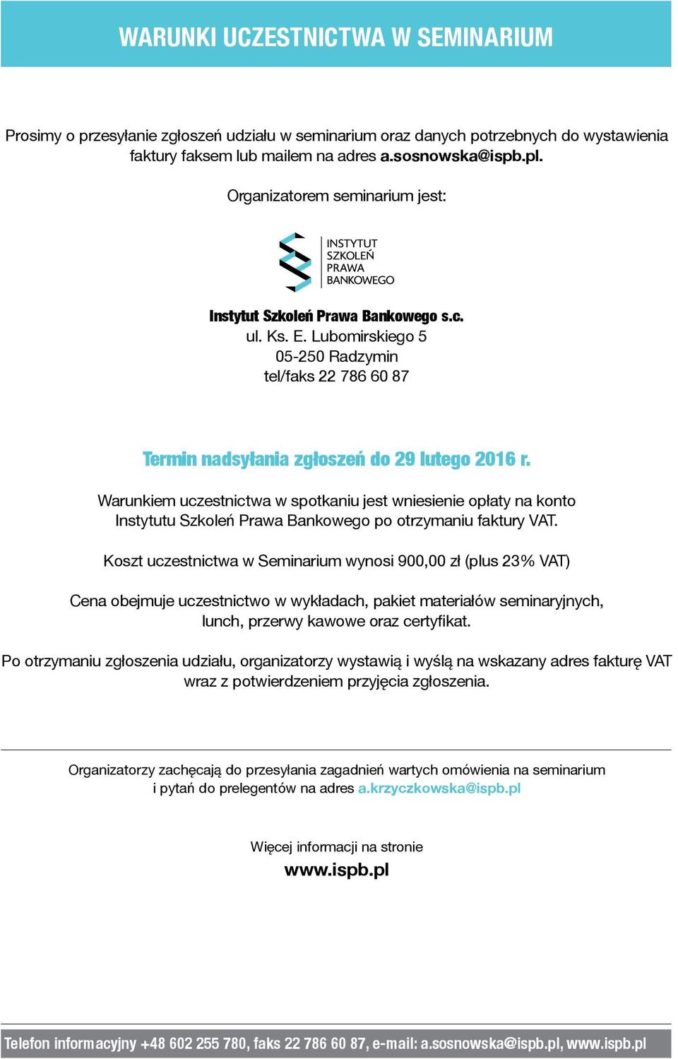 Warunkiem uczestnictwa w spotkaniu jest wniesienie opłaty na konto Instytutu Szkoleń Prawa Bankowego po otrzymaniu faktury VAT.