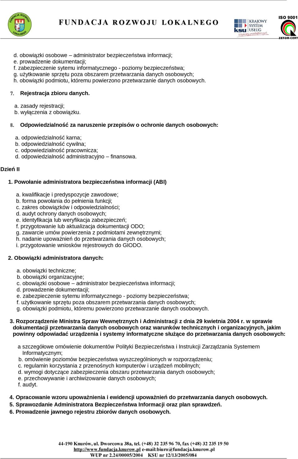 wyłączenia z obowiązku. 8. Odpowiedzialność za naruszenie przepisów o ochronie danych osobowych: a. odpowiedzialność karna; b. odpowiedzialność cywilna; c. odpowiedzialność pracownicza; d.