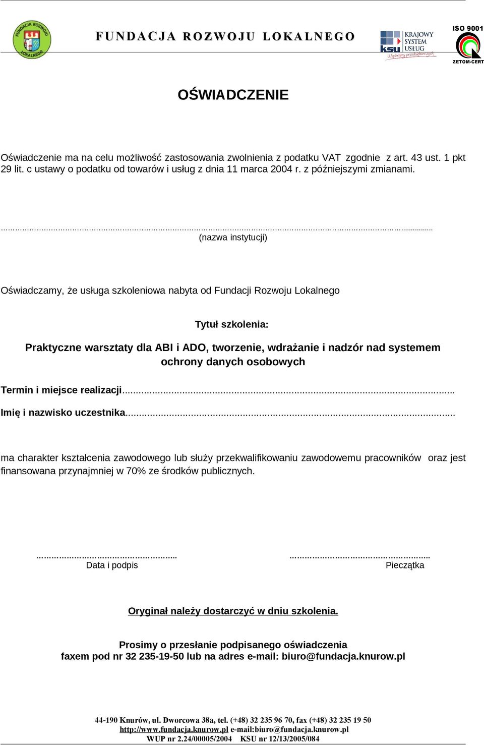 ... (nazwa instytucji) Oświadczamy, że usługa szkoleniowa nabyta od Fundacji Rozwoju Lokalnego Tytuł szkolenia: Praktyczne warsztaty dla ABI i ADO, tworzenie, wdrażanie i nadzór nad systemem Termin i