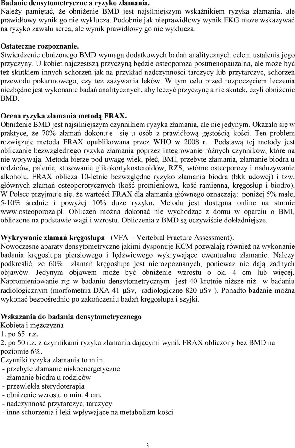 Stwierdzenie obniżonego BMD wymaga dodatkowych badań analitycznych celem ustalenia jego przyczyny.