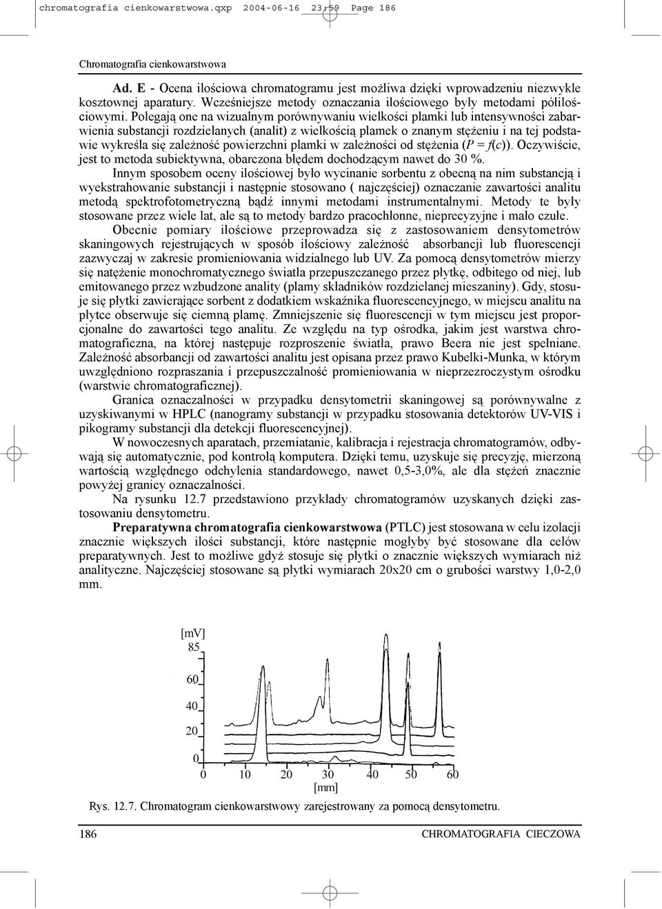 Polegaj¹ one na wizualnym porównywaniu wielkoœci plamki lub intensywnoœci zabarwienia substancji rozdzielanych (analit) z wielkoœci¹ plamek o znanym stê eniu i na tej podstawie wykreœla siê zale noœæ