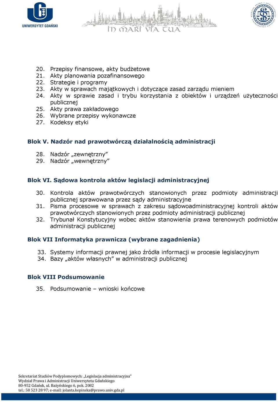 Nadzór nad prawotwórczą działalnością administracji 28. Nadzór zewnętrzny 29. Nadzór wewnętrzny Blok VI. Sądowa kontrola aktów legislacji administracyjnej 30.