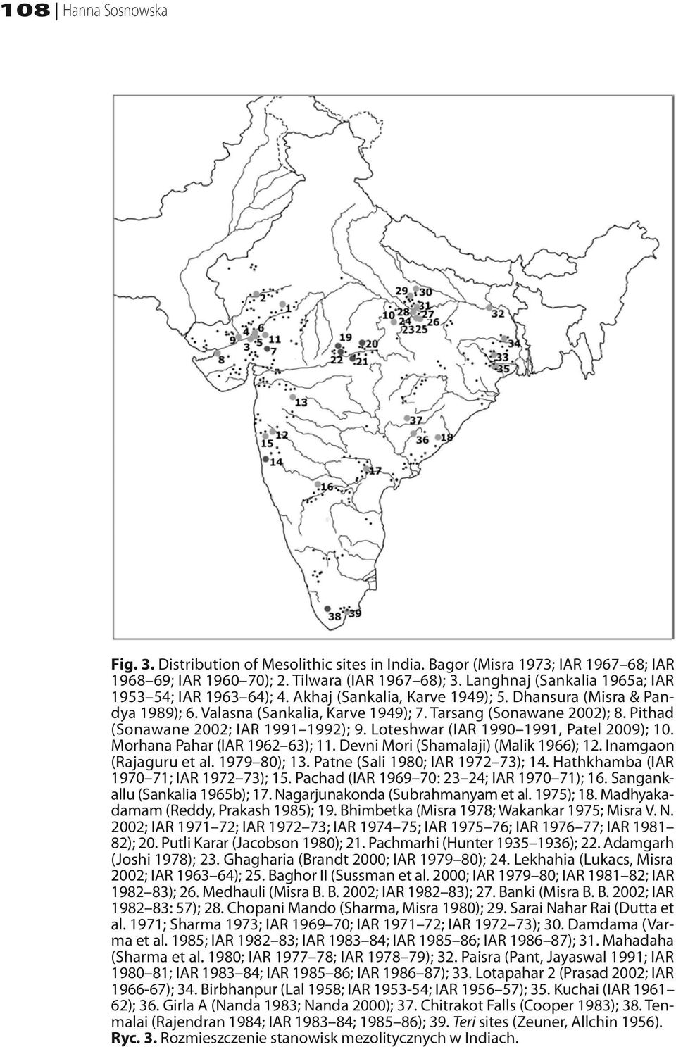 Pithad (Sonawane 2002; IAR 1991 1992); 9. Loteshwar (IAR 1990 1991, Patel 2009); 10. Morhana Pahar (IAR 1962 63); 11. Devni Mori (Shamalaji) (Malik 1966); 12. Inamgaon (Rajaguru et al. 1979 80); 13.