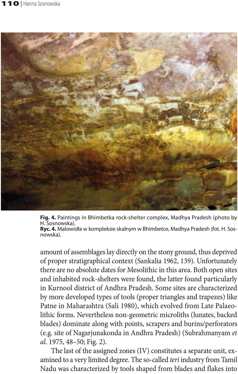 amount of assemblages lay directly on the stony ground, thus deprived of proper stratigraphical context (Sankalia 1962, 139). Unfortunately there are no absolute dates for Mesolithic in this area.