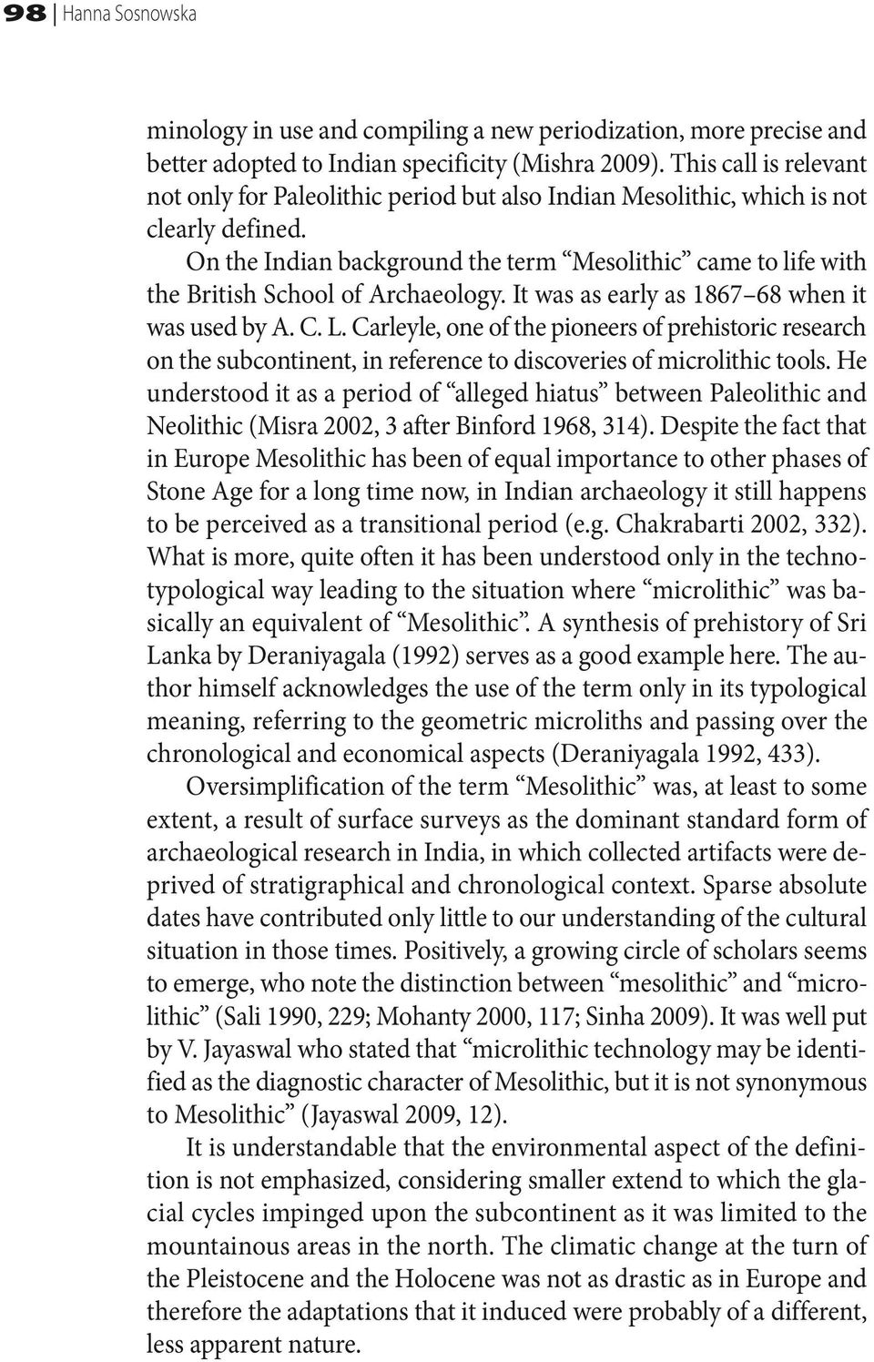 On the Indian background the term Mesolithic came to life with the British School of Archaeology. It was as early as 1867 68 when it was used by A. C. L.