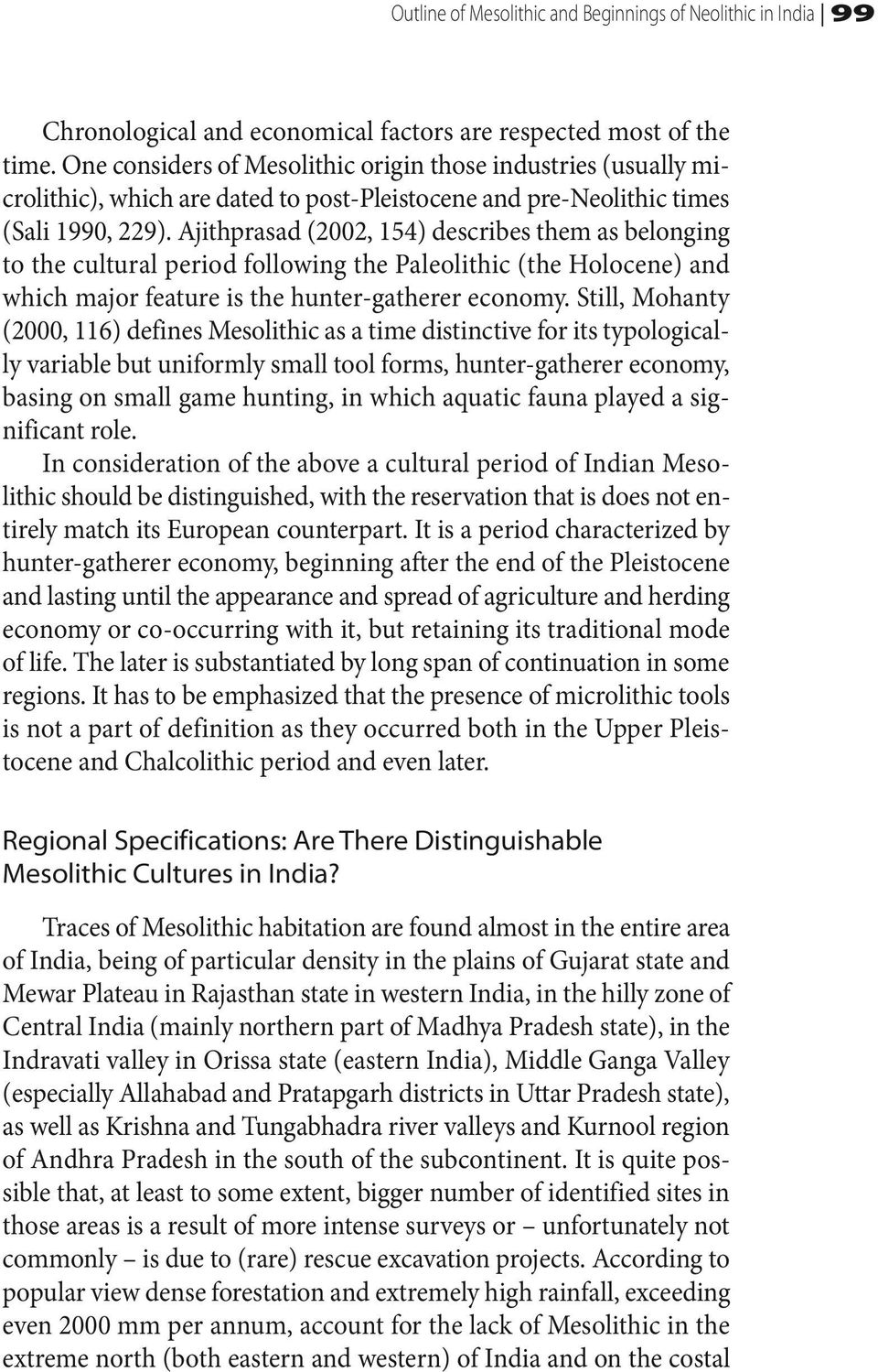 Ajithprasad (2002, 154) describes them as belonging to the cultural period following the Paleolithic (the Holocene) and which major feature is the hunter-gatherer economy.