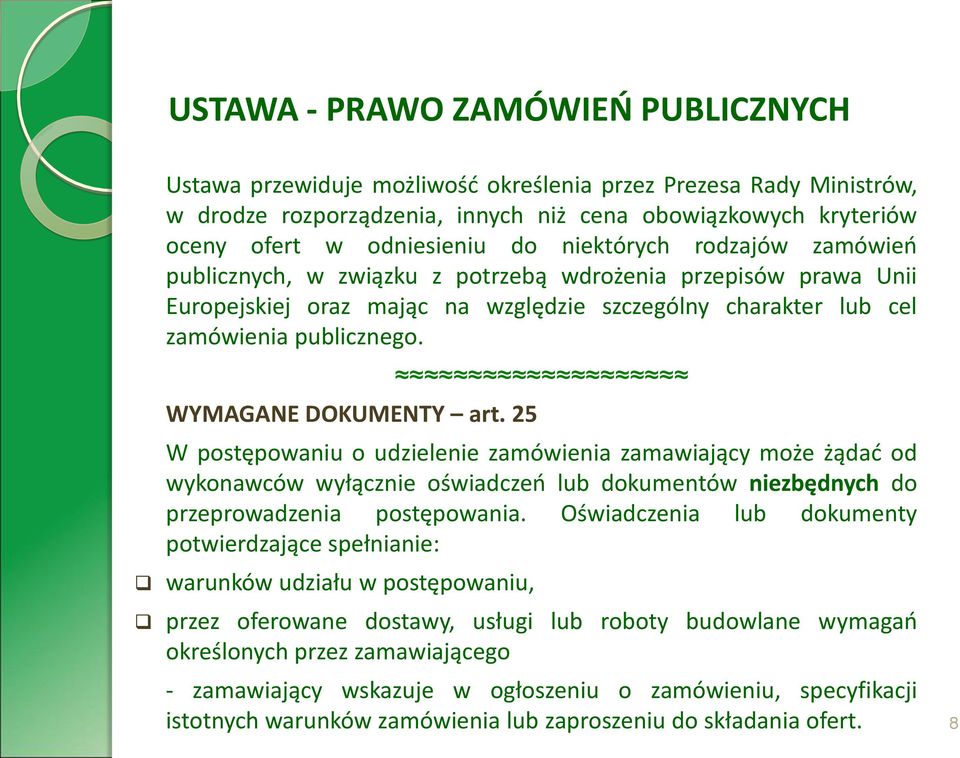 WYMAGANE DOKUMENTY art. 25 W postępowaniu o udzielenie zamówienia zamawiający może żądać od wykonawców wyłącznie oświadczeń lub dokumentów niezbędnych do przeprowadzenia postępowania.