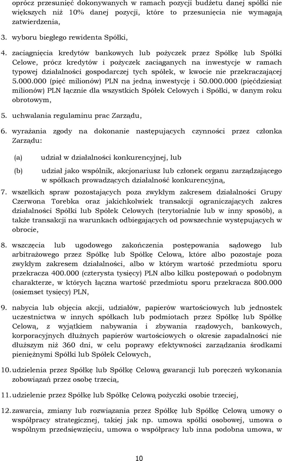 przekraczającej 5.000.000 (pięć milionów) PLN na jedną inwestycję i 50.000.000 (pięćdziesiąt milionów) PLN łącznie dla wszystkich Spółek Celowych i Spółki, w danym roku obrotowym, 5.