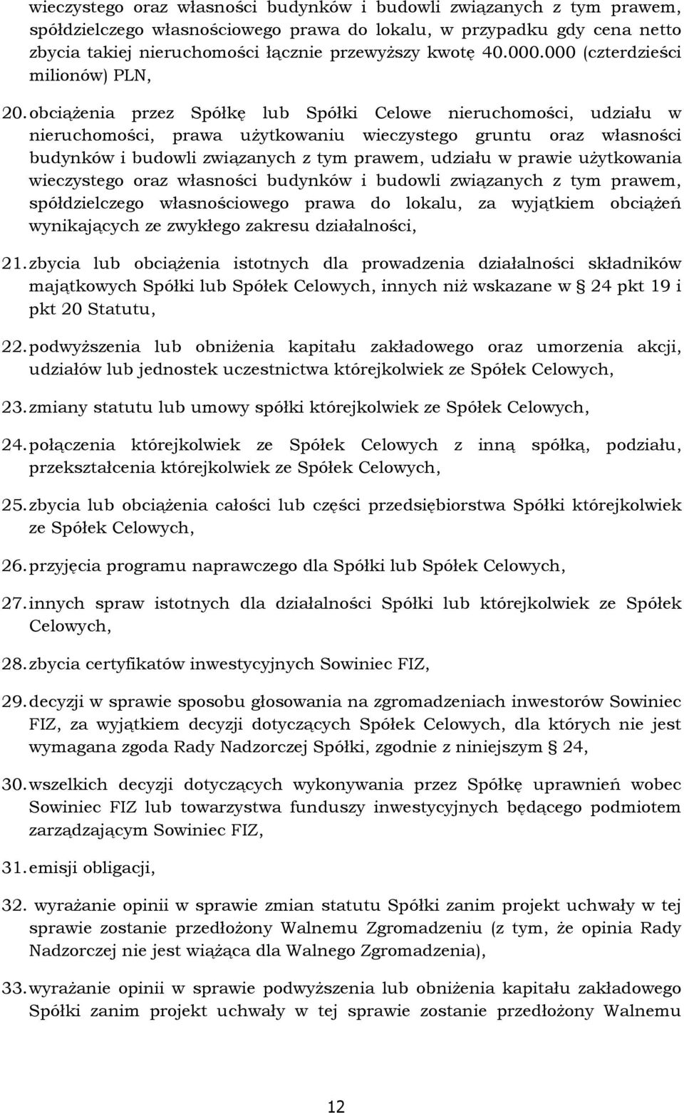 obciąŝenia przez Spółkę lub Spółki Celowe nieruchomości, udziału w nieruchomości, prawa uŝytkowaniu wieczystego gruntu oraz własności budynków i budowli związanych z tym prawem, udziału w prawie