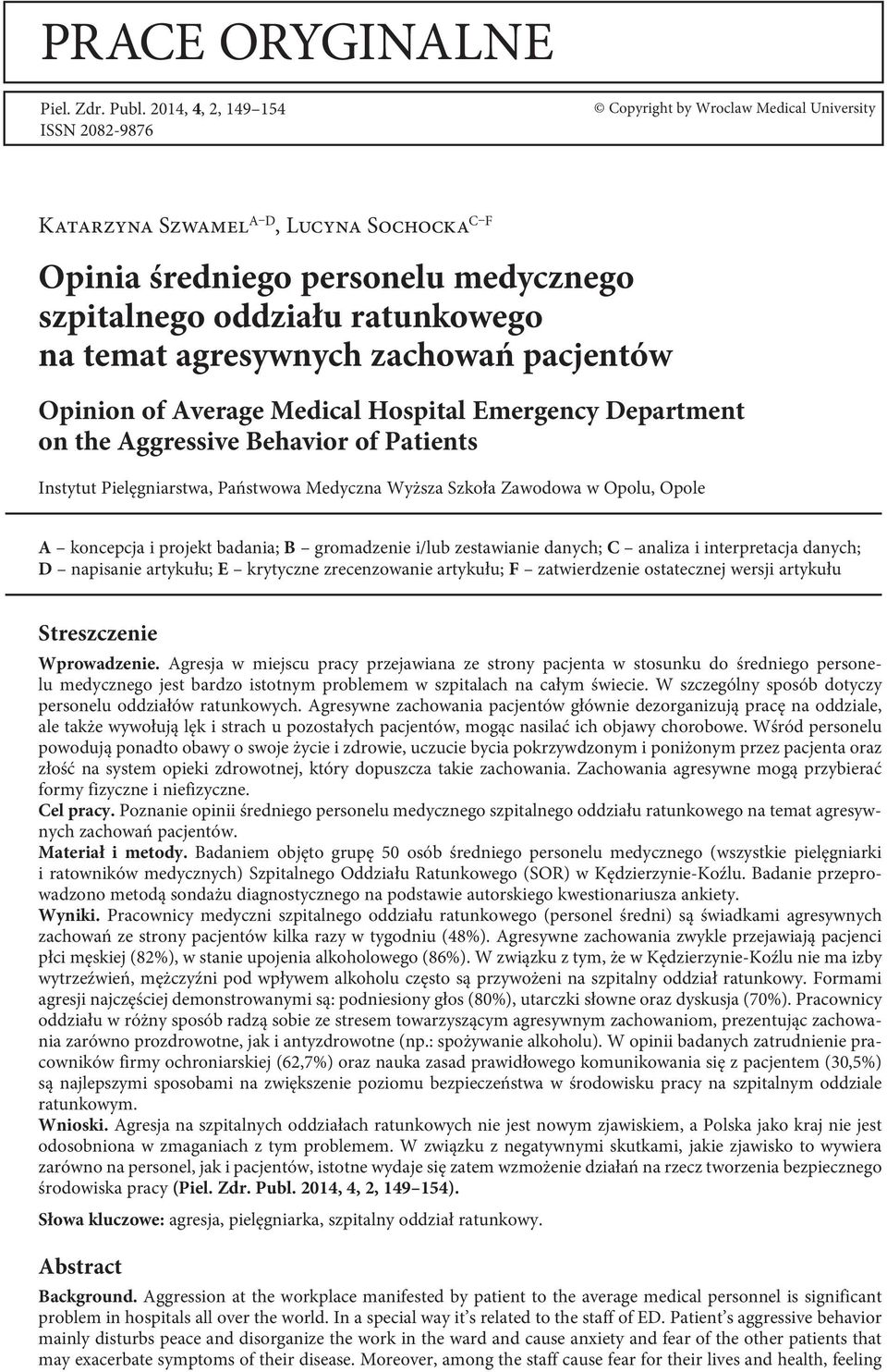 agresywnych zachowań pacjentów Opinion of Average Medical Hospital Emergency Department on the Aggressive Behavior of Patients Instytut Pielęgniarstwa, Państwowa Medyczna Wyższa Szkoła Zawodowa w