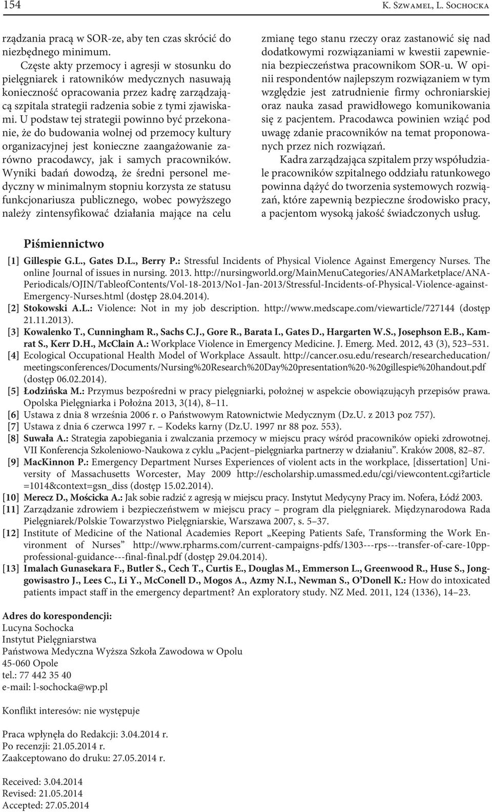 U podstaw tej strategii powinno być przekonanie, że do budowania wolnej od przemocy kultury organizacyjnej jest konieczne zaangażowanie zarówno pracodawcy, jak i samych pracowników.