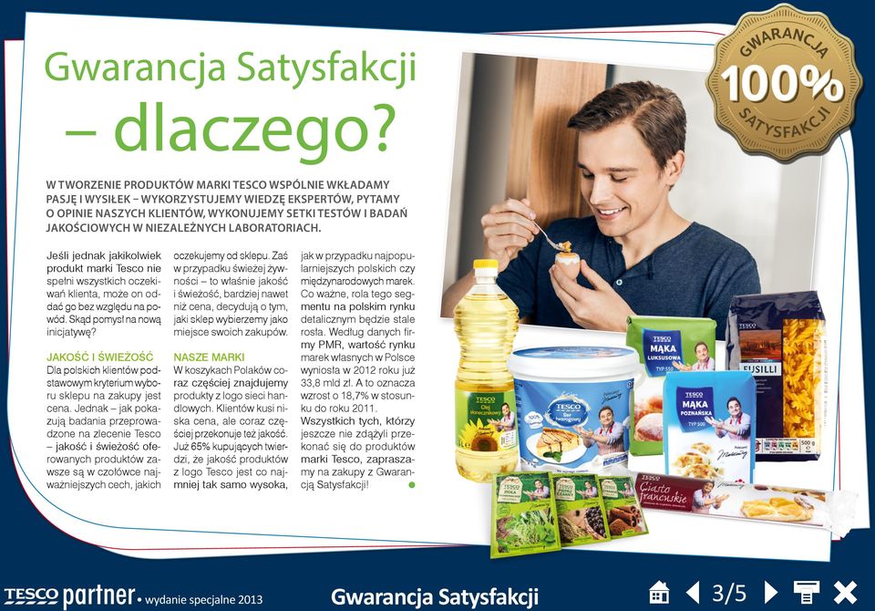 laboratoriach. Jeśli jednak jakikolwiek produkt marki Tesco nie spełni wszystkich oczekiwań klienta, może on oddać go bez względu na powód. Skąd pomysł na nową inicjatywę?