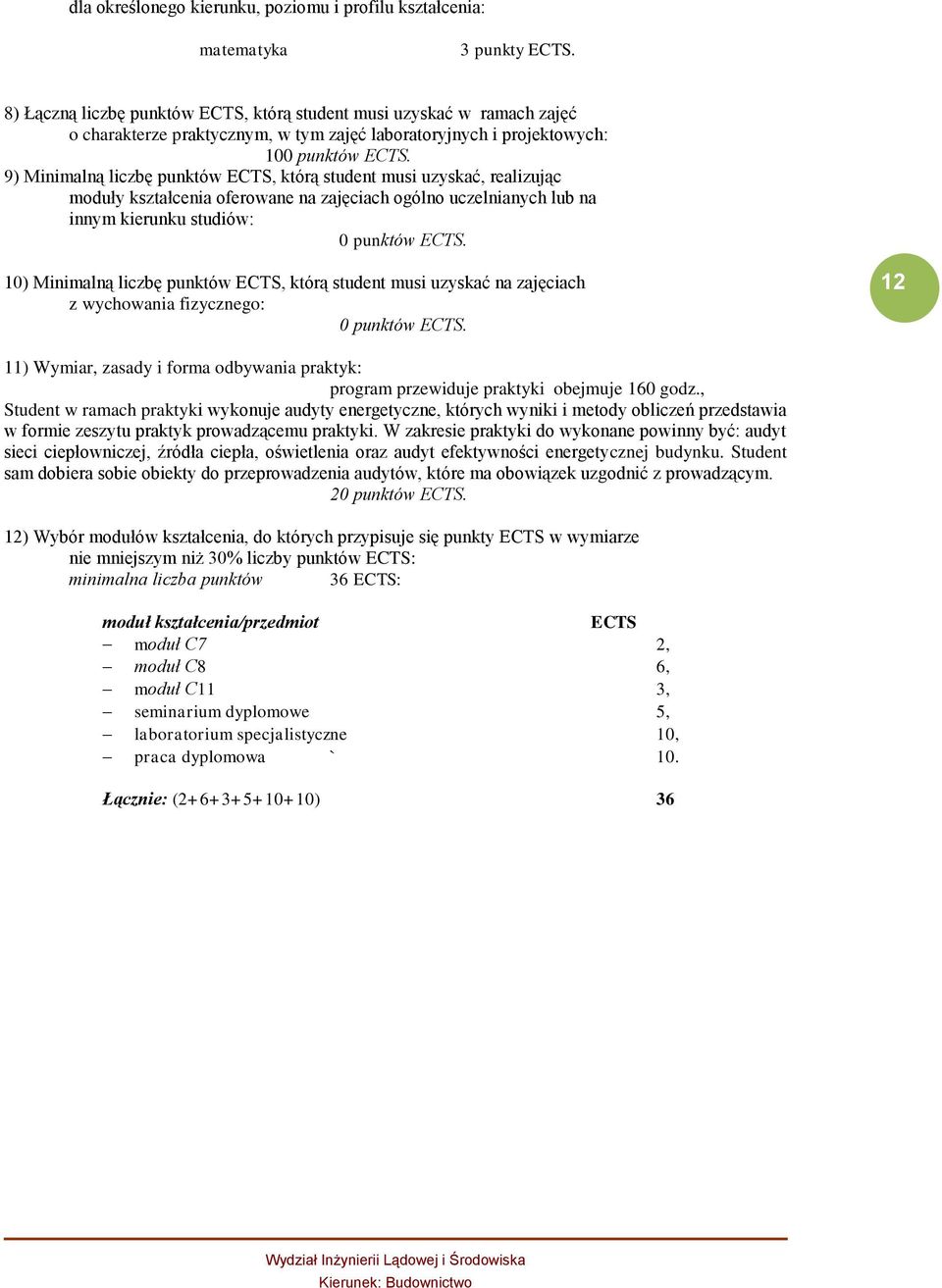 9) Minimalną liczbę punktów, którą student musi uzyskać, realizując moduły kształcenia oferowane na zajęciach ogólno uczelnianych lub na innym kierunku studiów: 0 punktów.