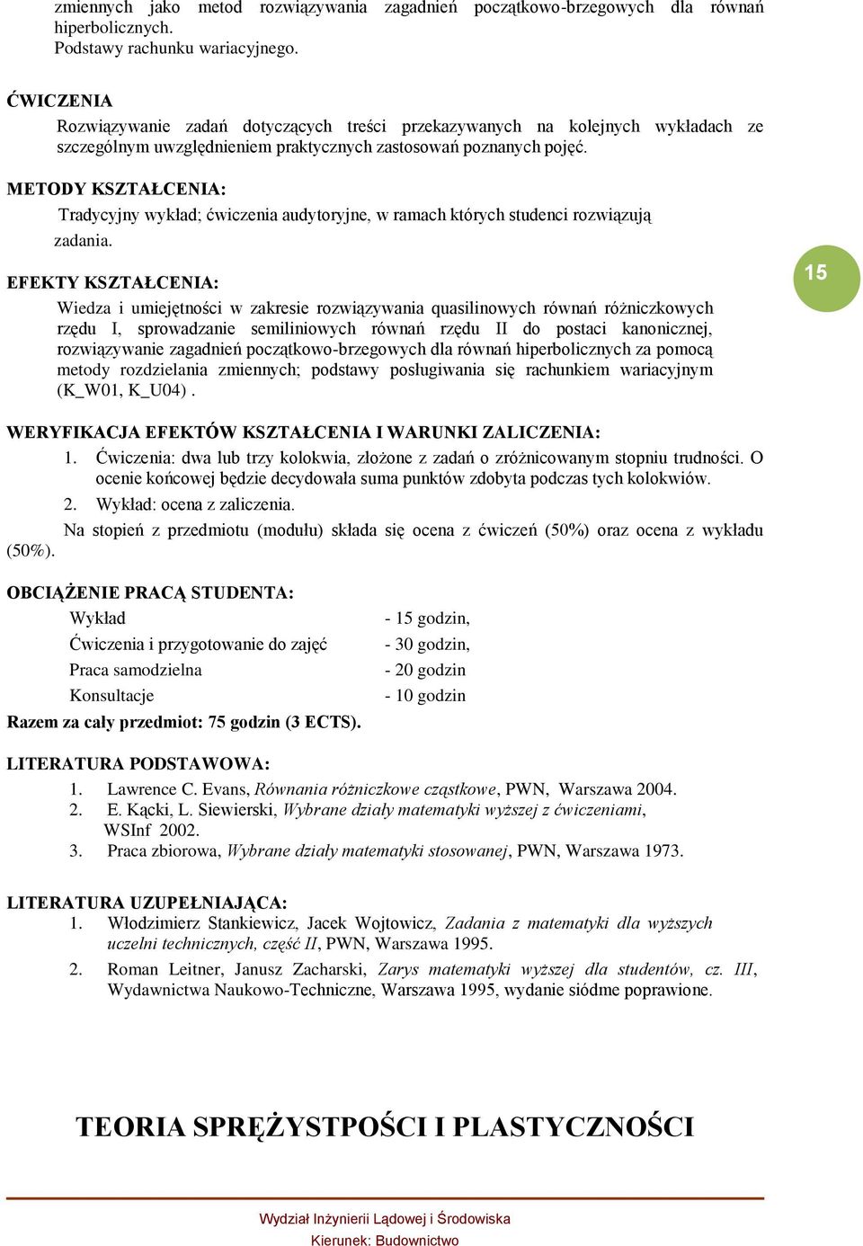 METODY KSZTAŁCENIA: Tradycyjny wykład; ćwiczenia audytoryjne, w ramach których studenci rozwiązują zadania.