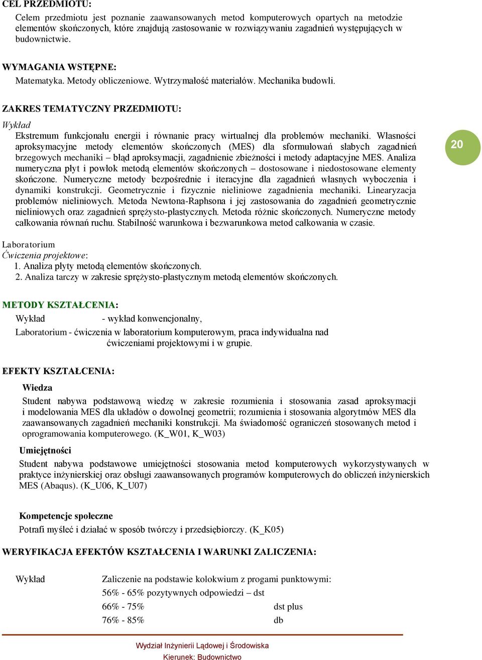 ZAKRES TEMATYCZNY PRZEDMIOTU: Wykład Ekstremum funkcjonału energii i równanie pracy wirtualnej dla problemów mechaniki.