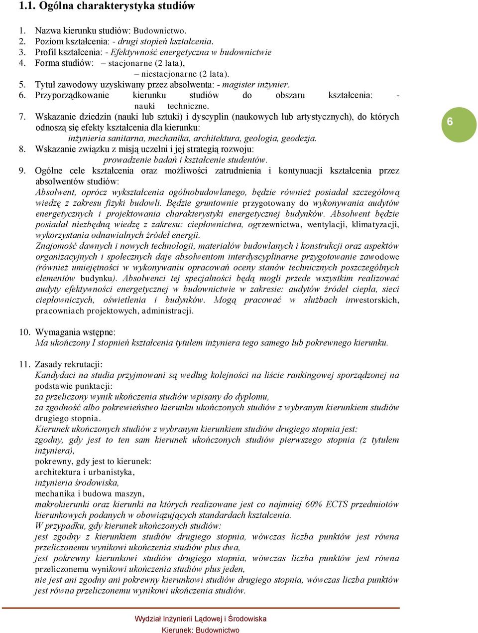 Przyporządkowanie kierunku studiów do obszaru kształcenia: - nauki techniczne. 7.