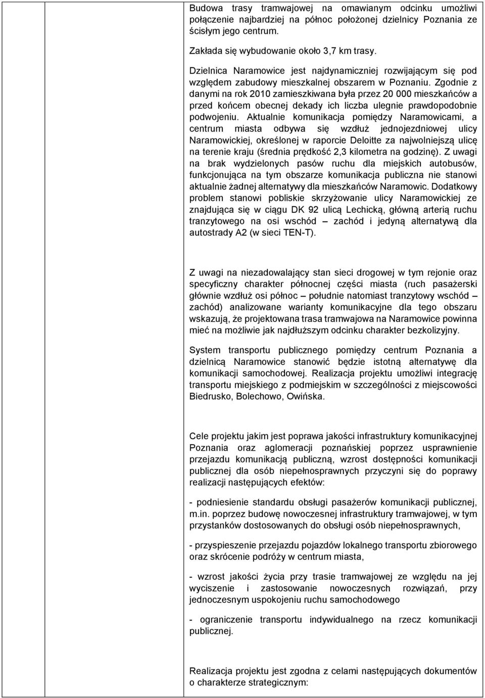 Zgodnie z danymi na rok 2010 zamieszkiwana była przez 20 000 mieszkańców a przed końcem obecnej dekady ich liczba ulegnie prawdopodobnie podwojeniu.