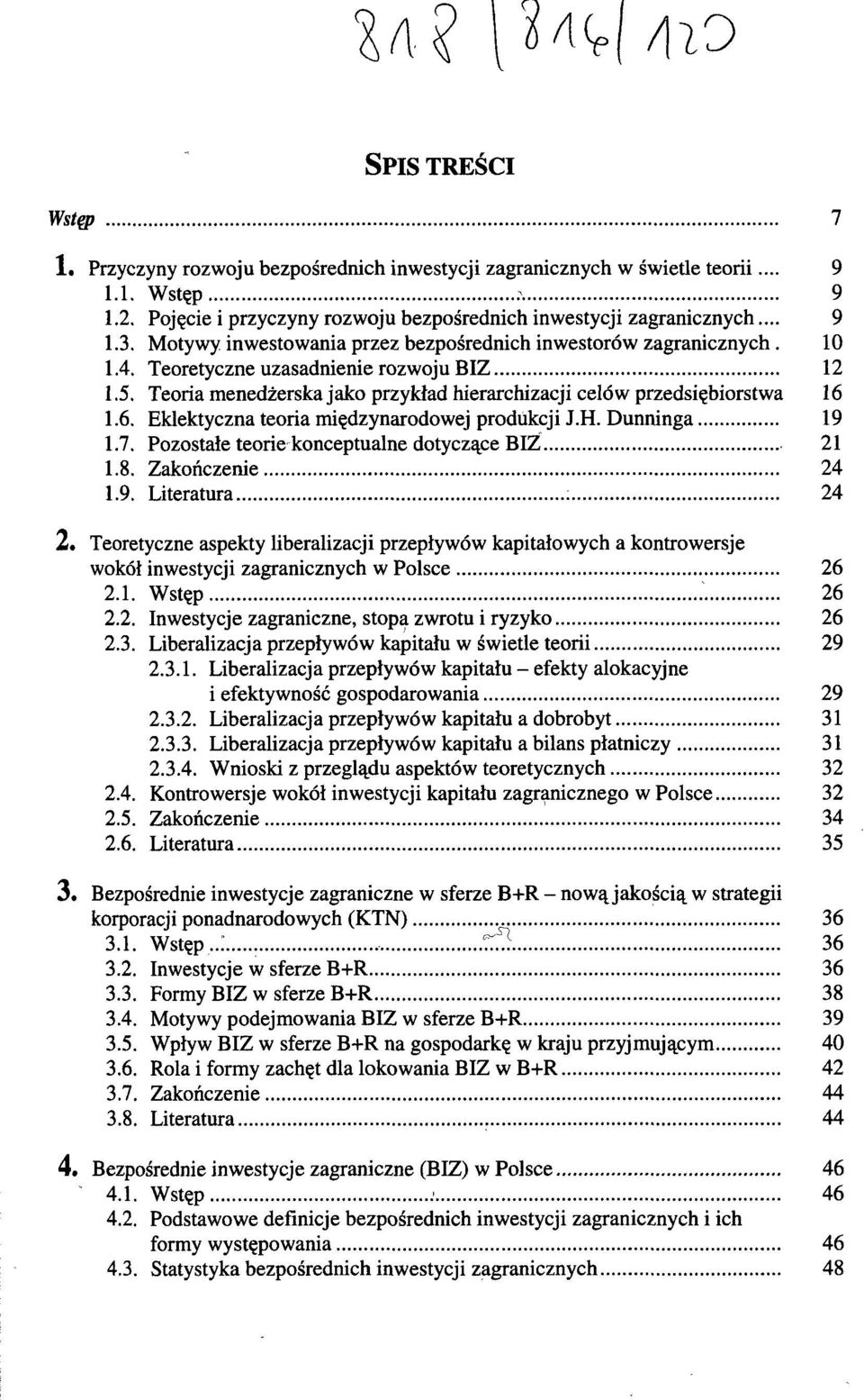 1.6. Eklektyczna teoria międzynarodowej produkcji J.H. Dunninga 19 1.7. Pozostałe teorie konceptualne dotyczące BIZ 21 1.8. Zakończenie 24 1.9. Literatura 24 2.