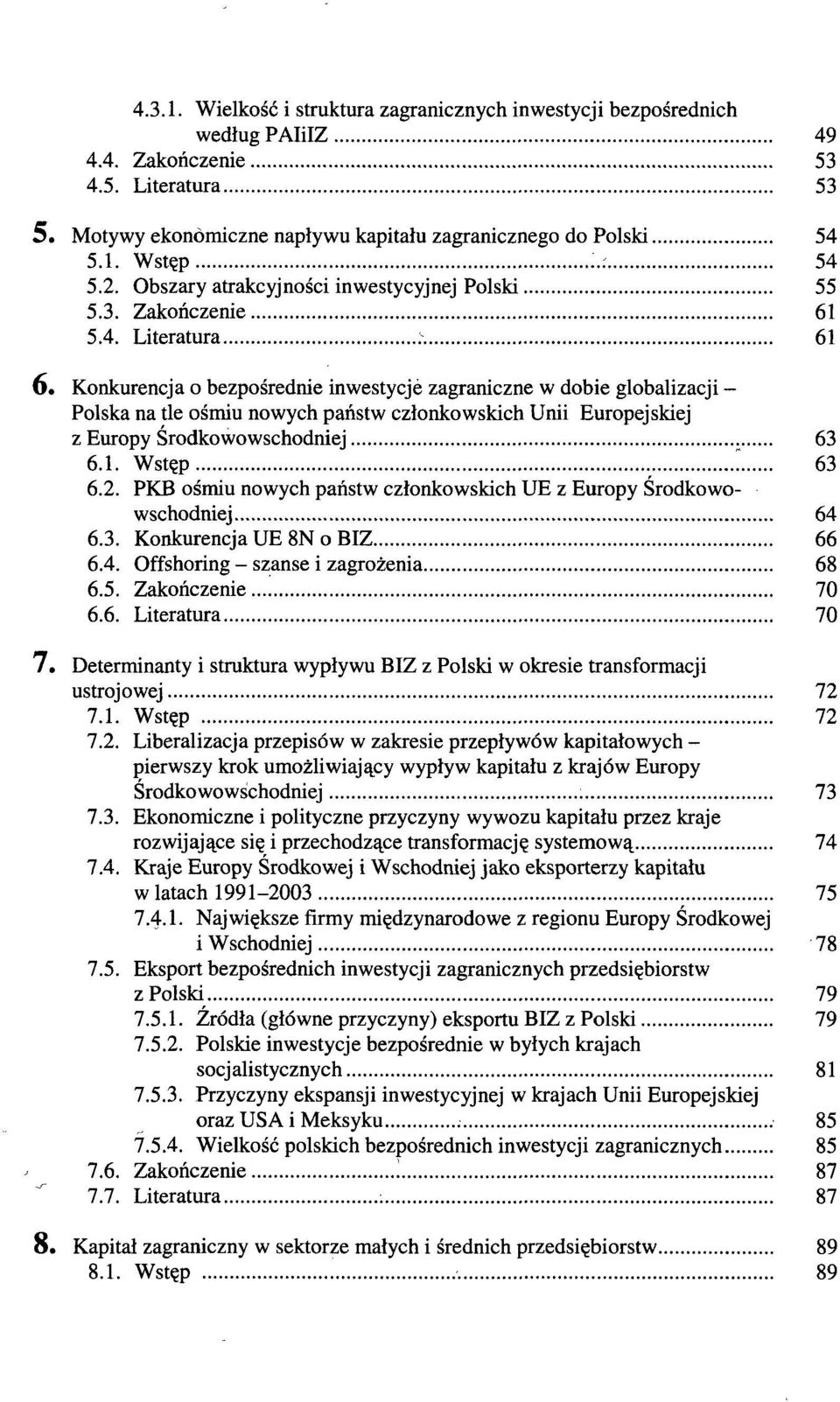 Konkurencja o bezpośrednie inwestycje zagraniczne w dobie globalizacji - Polska na tle ośmiu nowych państw członkowskich Unii Europejskiej z Europy Środkowowschodniej 63 6.1. Wstęp " 63 6.2.