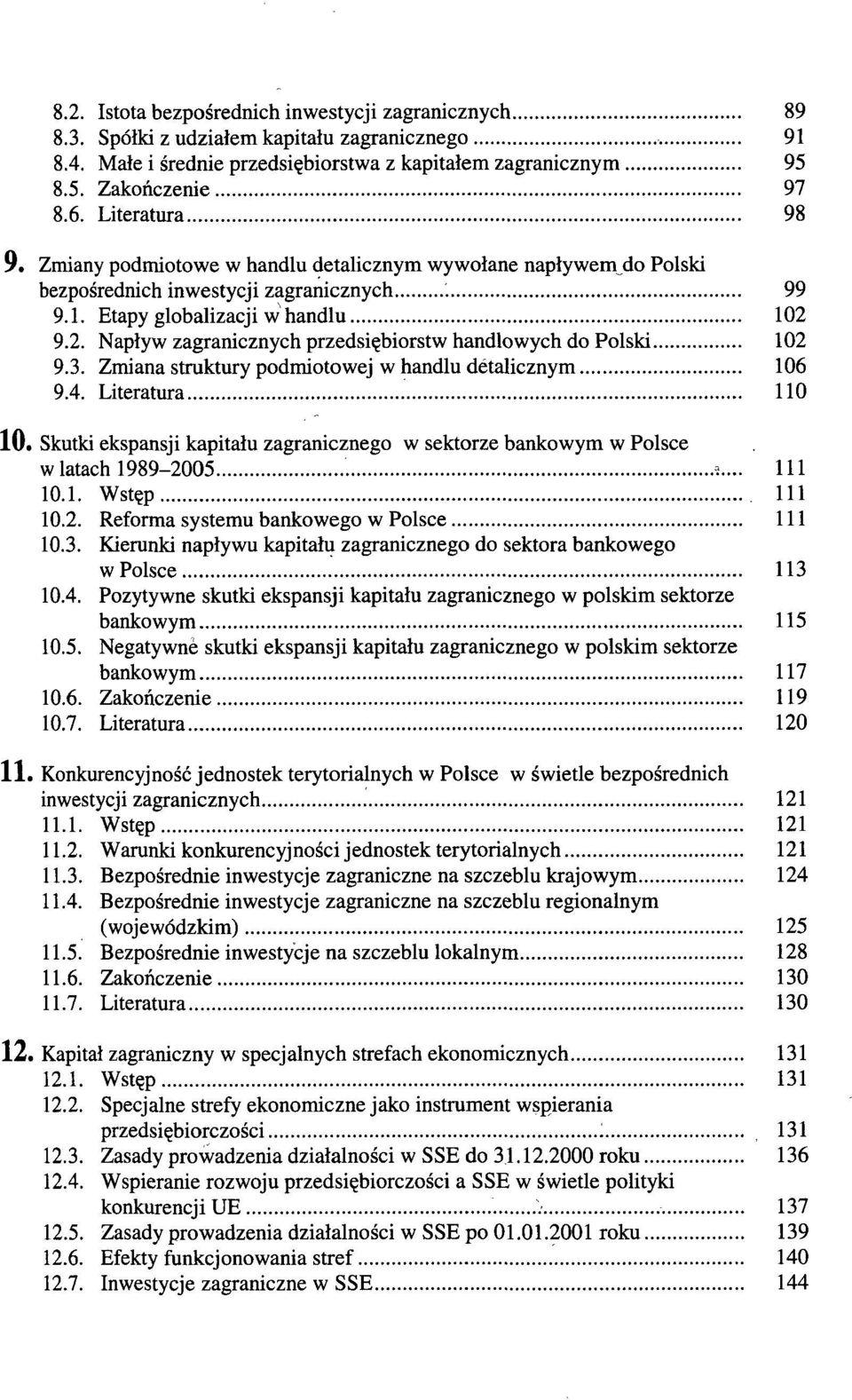 9.2. Napływ zagranicznych przedsiębiorstw handlowych do Polski 102 9.3. Zmiana struktury podmiotowej w handlu detalicznym 106 9.4.