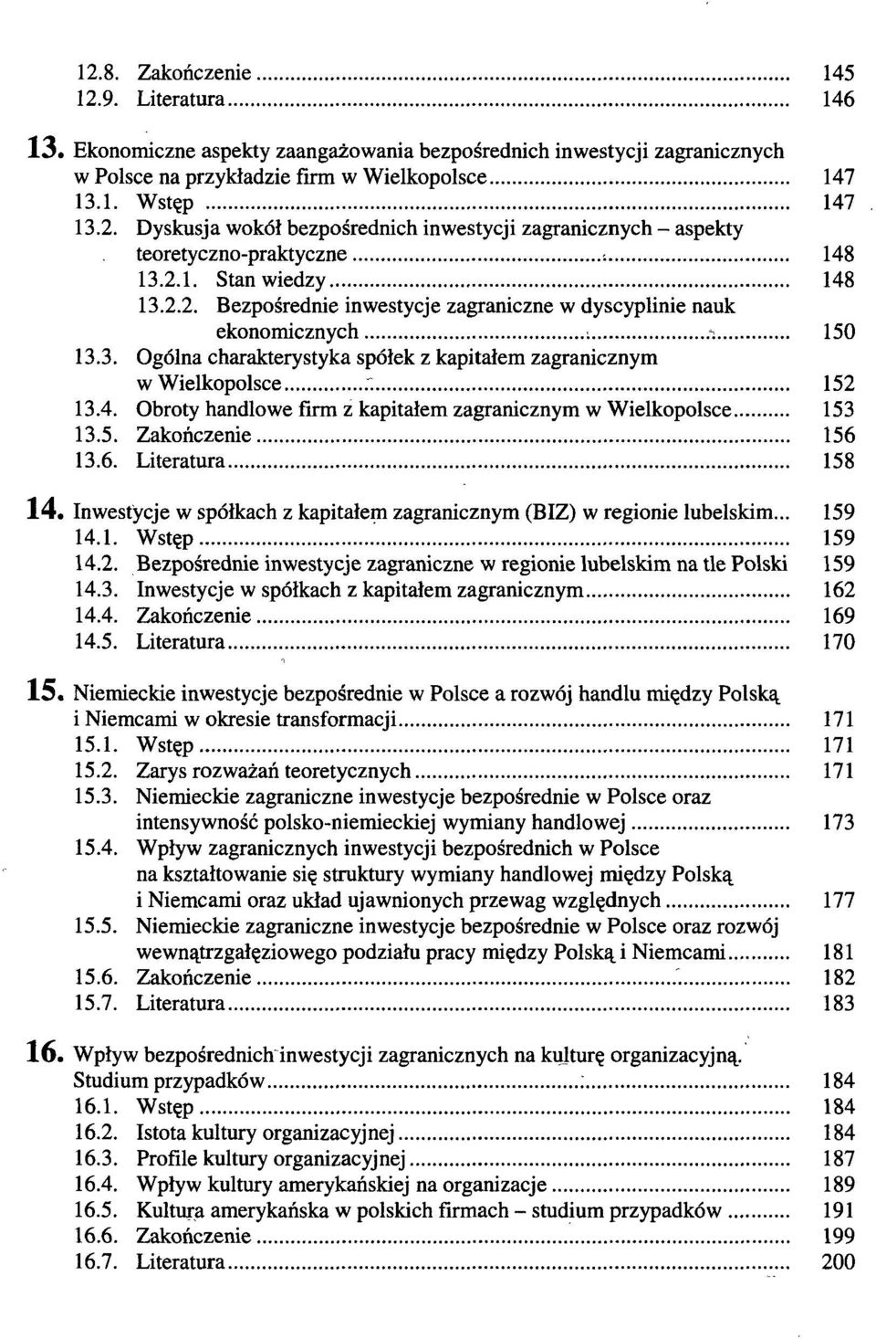 5. Zakończenie 156 13.6. Literatura 158 14. Inwestycje w spółkach z kapitałem zagranicznym (BIZ) w regionie lubelskim... 159 14.1. Wstęp 159 14.2.