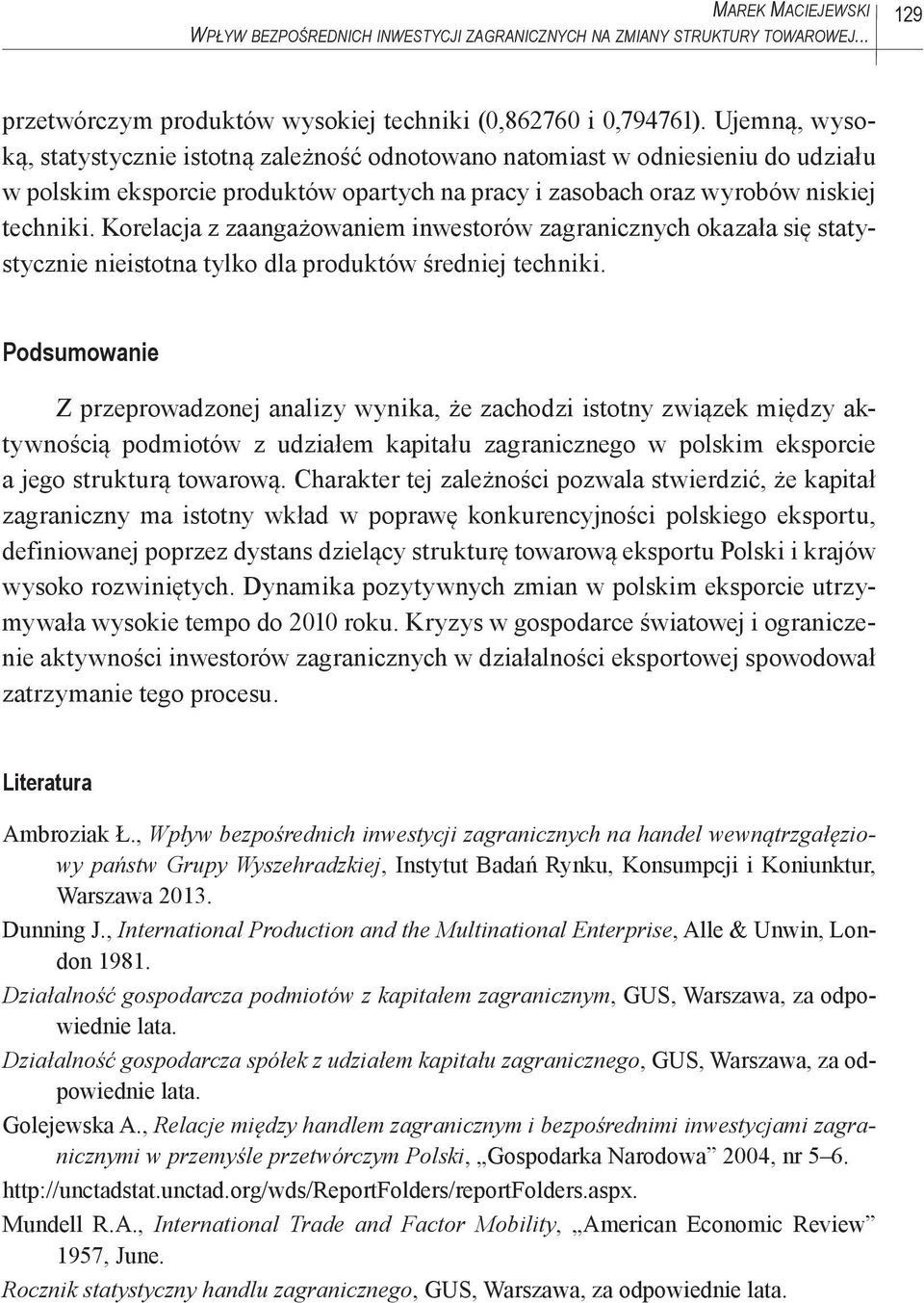 Korelacja z zaangażowaniem inwestorów zagranicznych okazała się statystycznie nieistotna tylko dla produktów średniej techniki.