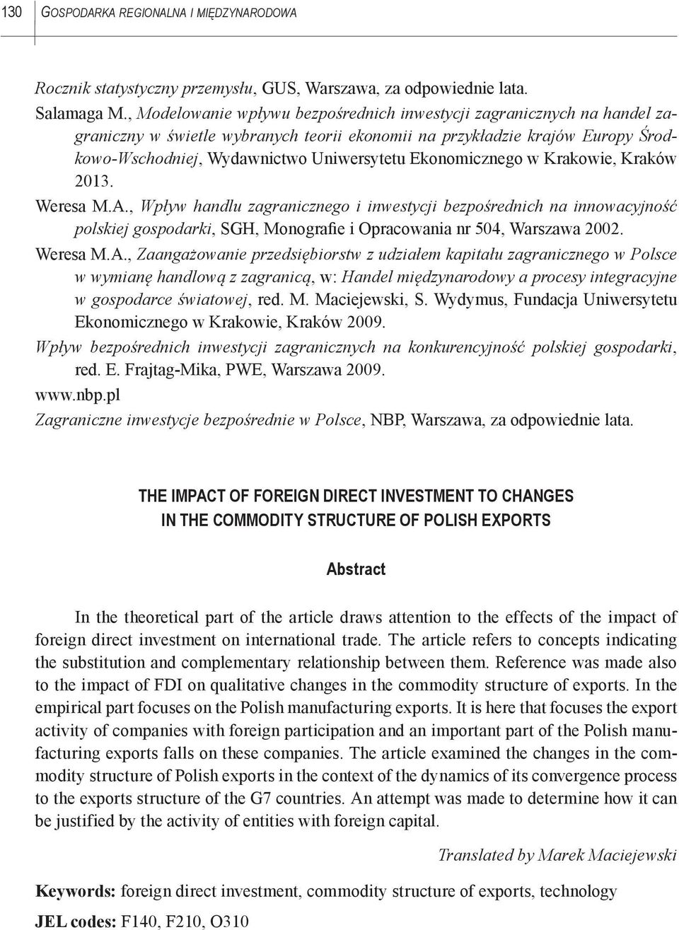 Ekonomicznego w Krakowie, Kraków 2013. Weresa M.A., Wpływ handlu zagranicznego i inwestycji bezpośrednich na innowacyjność polskiej gospodarki, SGH, Monografie i Opracowania nr 504, Warszawa 2002.