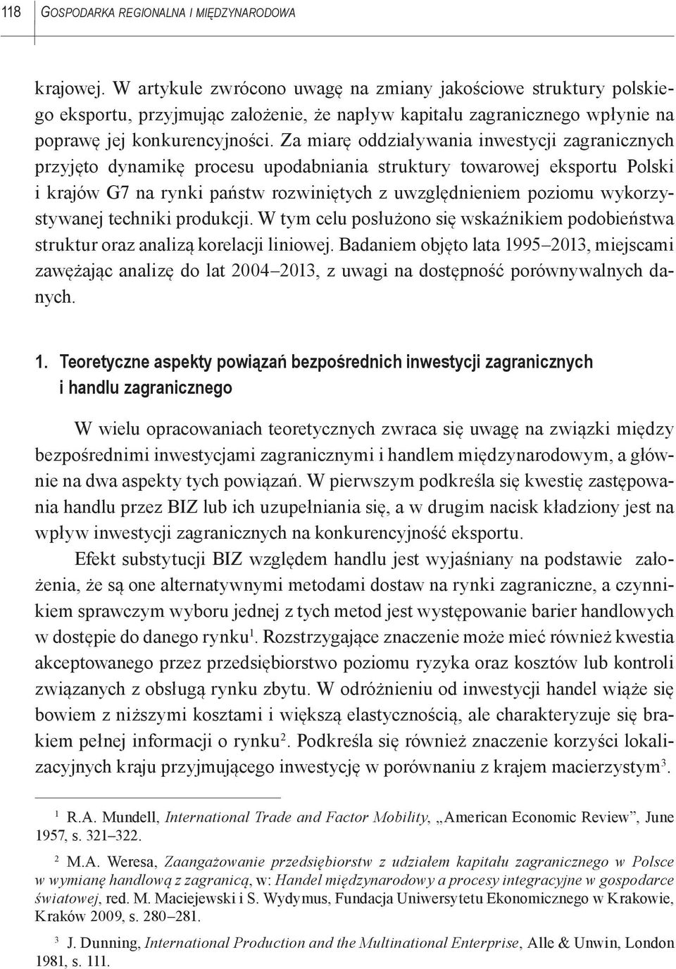 Za miarę oddziaływania inwestycji zagranicznych przyjęto dynamikę procesu upodabniania struktury towarowej eksportu Polski i krajów G7 na rynki państw rozwiniętych z uwzględnieniem poziomu