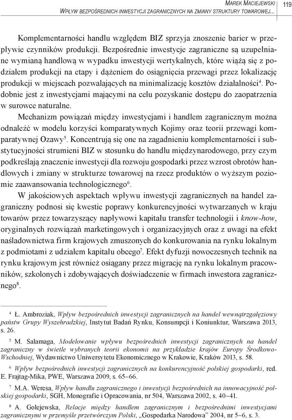 lokalizację produkcji w miejscach pozwalających na minimalizację kosztów działalności 4. Podobnie jest z inwestycjami mającymi na celu pozyskanie dostępu do zaopatrzenia w surowce naturalne.