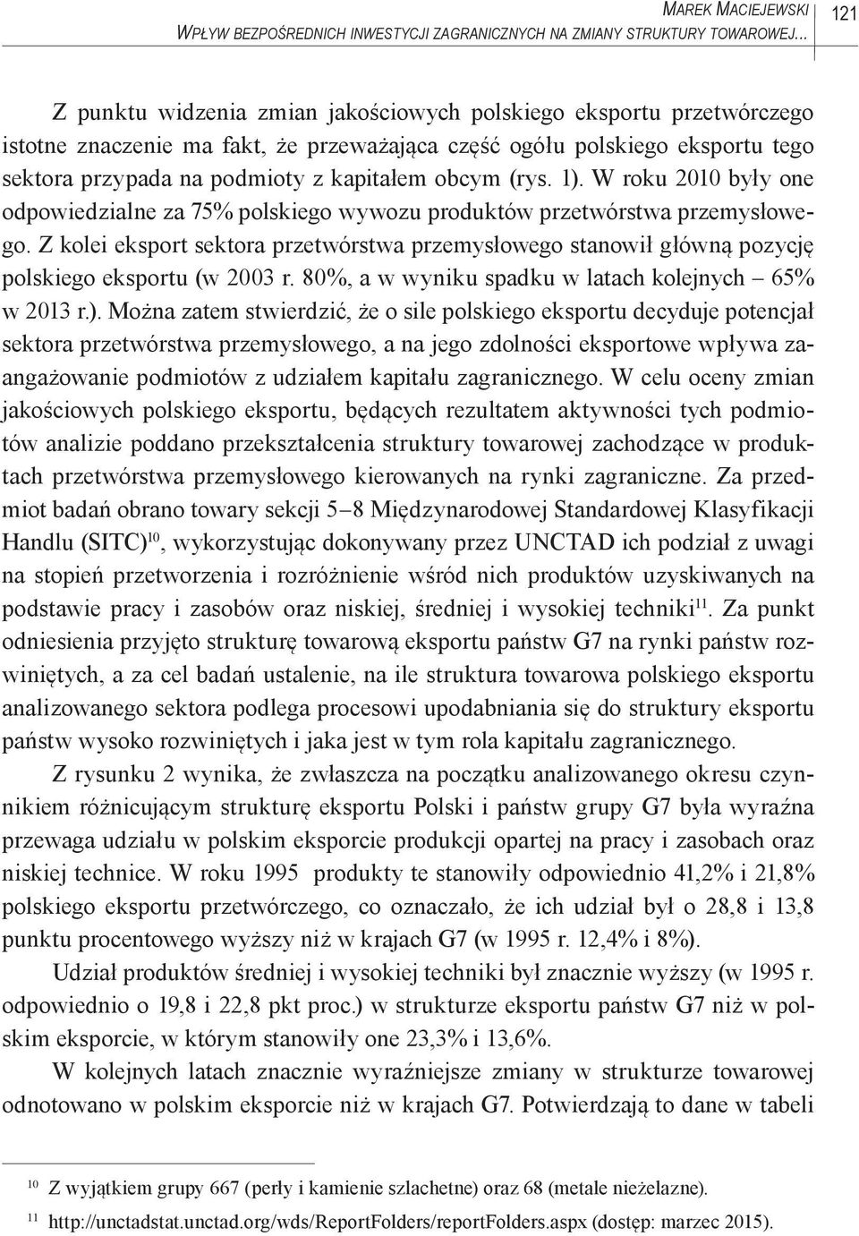 obcym (rys. 1). W roku 2010 były one odpowiedzialne za 75% polskiego wywozu produktów przetwórstwa przemysłowego.