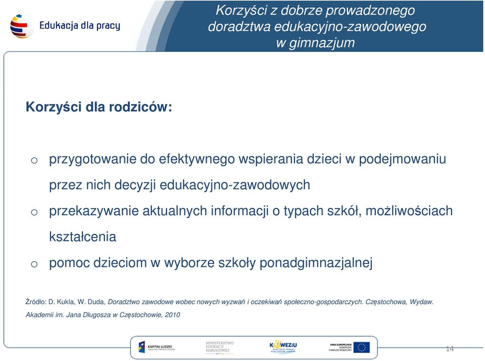 typach szkół, możliwościach kształcenia o pomoc dzieciom w wyborze szkoły ponadgimnazjalnej Źródło: D. Kukla, W.