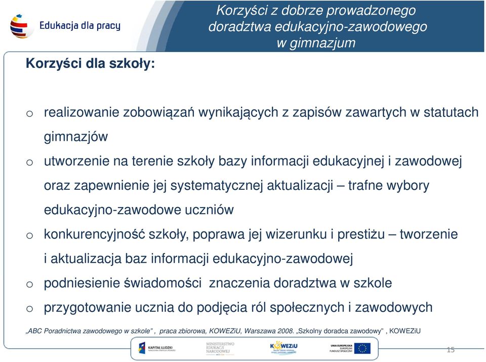 o konkurencyjność szkoły, poprawa jej wizerunku i prestiżu tworzenie i aktualizacja baz informacji edukacyjno-zawodowej o podniesienie świadomości znaczenia doradztwa w