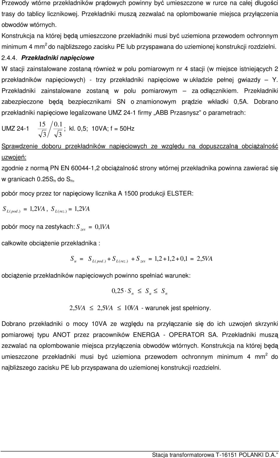 Konstrukcja na której będą umieszczone przekładniki musi być uziemiona przewodem ochronnym minimum 4 