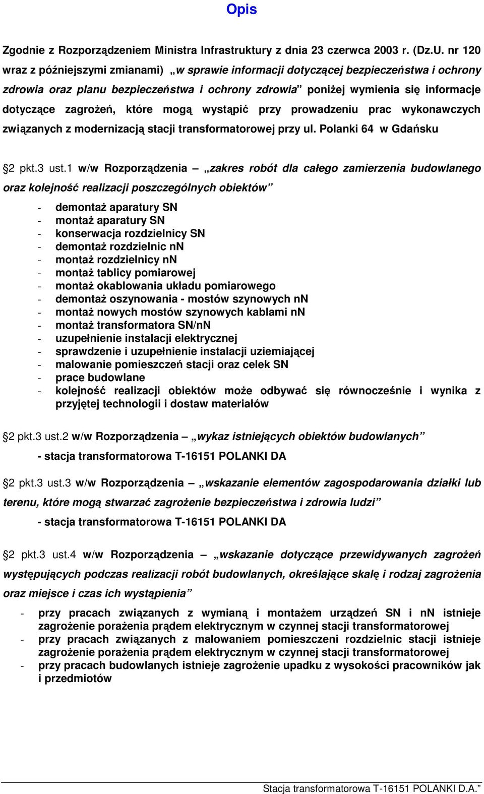 które mogą wystąpić przy prowadzeniu prac wykonawczych związanych z modernizacją stacji transformatorowej przy ul. Polanki 64 w Gdańsku 2 pkt.3 ust.