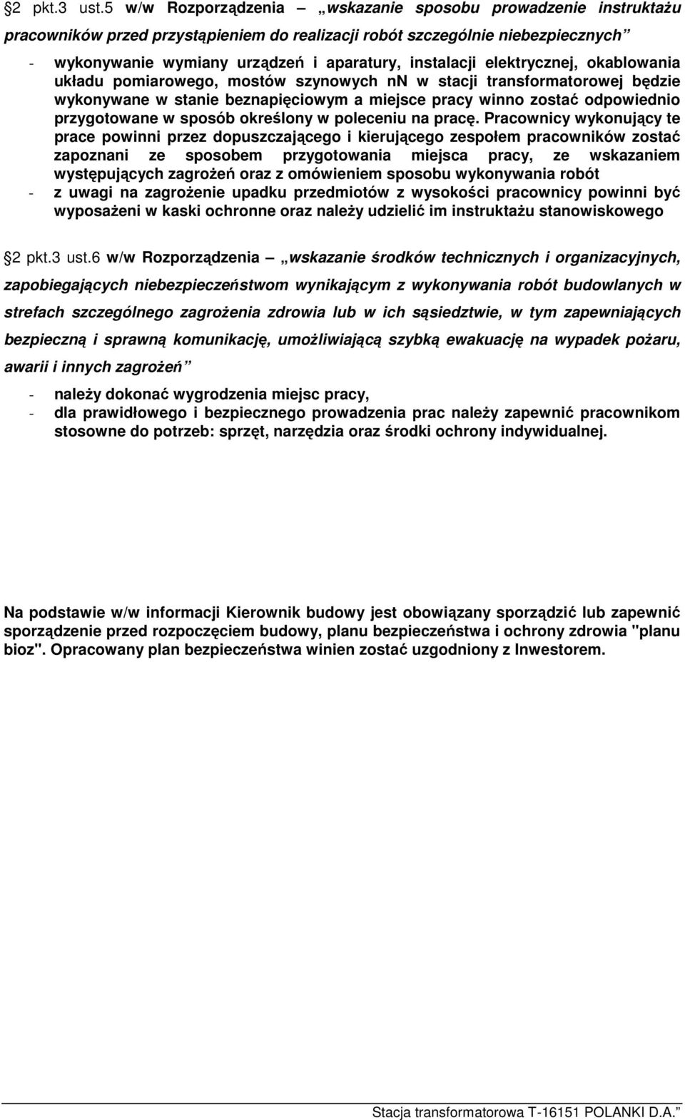 elektrycznej, okablowania układu pomiarowego, mostów szynowych nn w stacji transformatorowej będzie wykonywane w stanie beznapięciowym a miejsce pracy winno zostać odpowiednio przygotowane w sposób