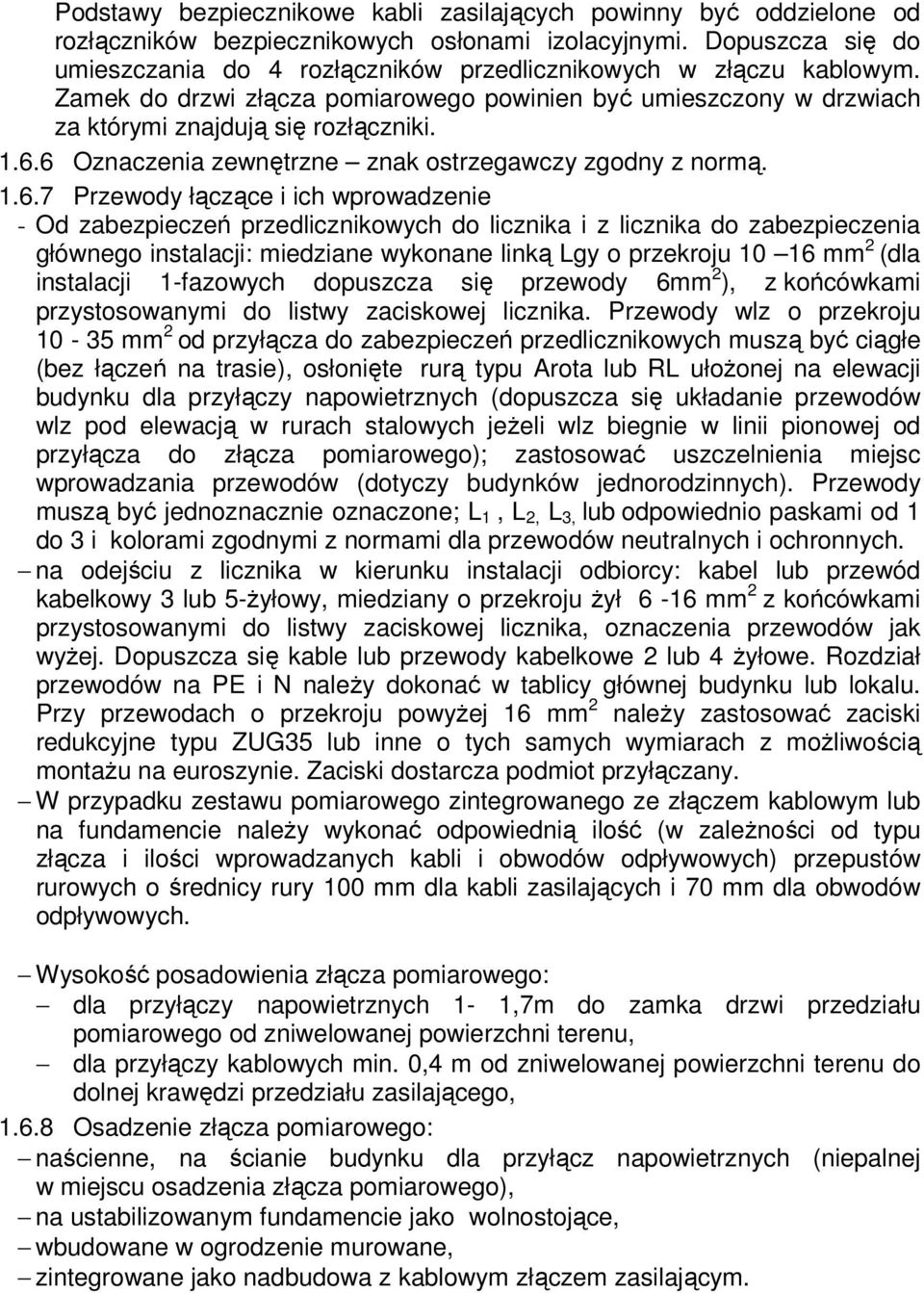 6 Oznaczenia zewnętrzne znak ostrzegawczy zgodny z normą. 1.6.7 Przewody łączące i ich wprowadzenie - Od zabezpieczeń przedlicznikowych do licznika i z licznika do zabezpieczenia głównego instalacji: