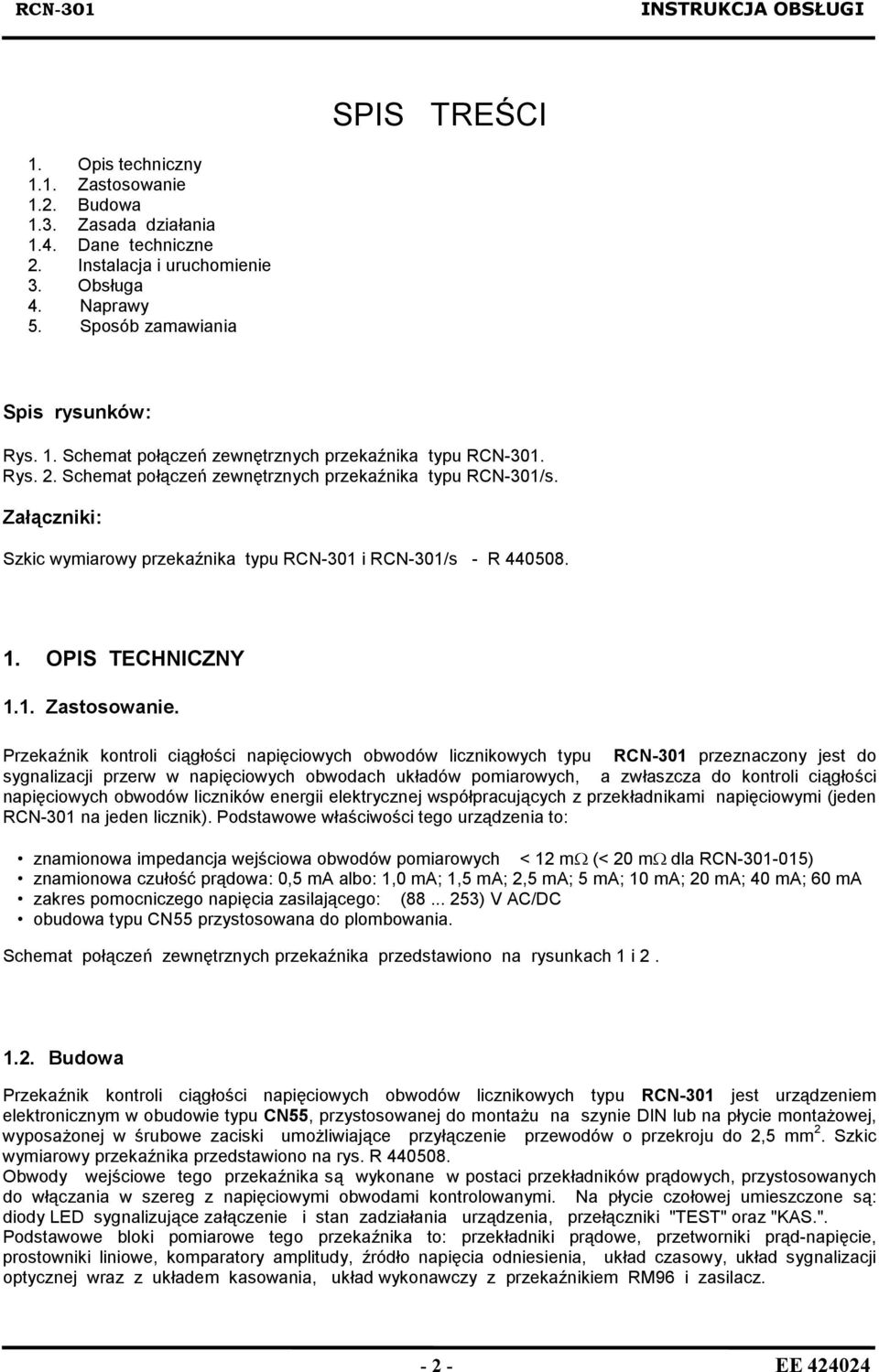 Załączniki: Szkic wymiarowy przekaźnika typu RCN-301 i RCN-301/s - R 440508. 1. OPIS TECHNICZNY 1.1. Zastosowanie.