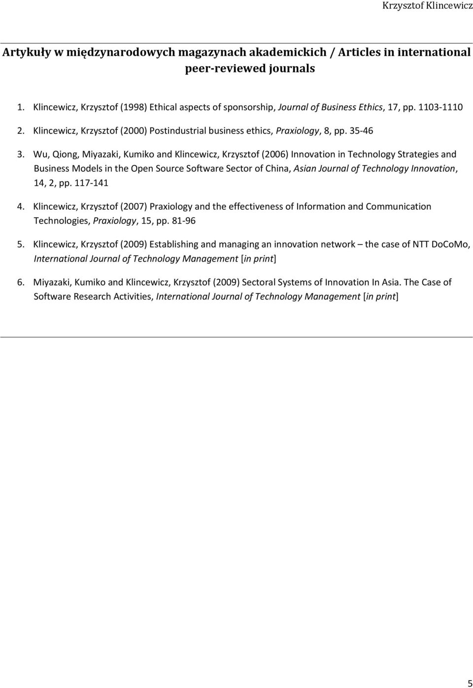 Wu, Qiong, Miyazaki, Kumiko and Klincewicz, Krzysztof (2006) Innovation in Technology Strategies and Business Models in the Open Source Software Sector of China, Asian Journal of Technology
