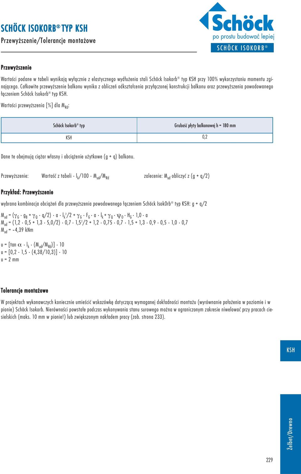 Wartości przewyższenia [%] dla M Rd : Schöck Isokorb typ Grubość płyty balkonowej h = mm 0,2 Dane te obejmują ciężar własny i obciążenie użytkowe (g + q) balkonu.