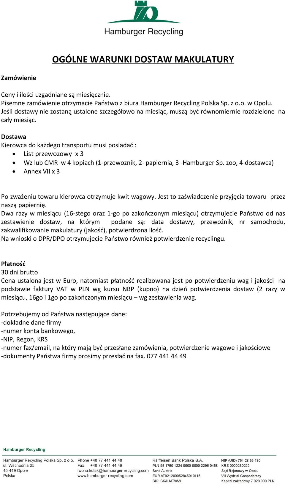 Dostawa Kierowca do każdego transportu musi posiadać : List przewozowy x 3 Wz lub CMR w 4 kopiach (1-przewoznik, 2- papiernia, 3 -Hamburger Sp.