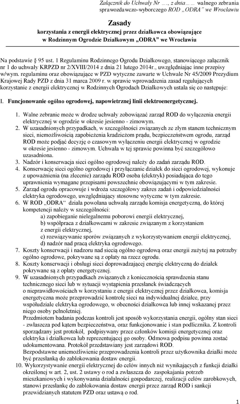 podstawie 95 ust. 1 Regulaminu Rodzinnego Ogrodu Działkowego, stanowiącego załącznik nr 1 do uchwały KRPZD nr 2/XVIII/2014 z dnia 21 lutego 2014r., uwzględniając inne przepisy w/wym.