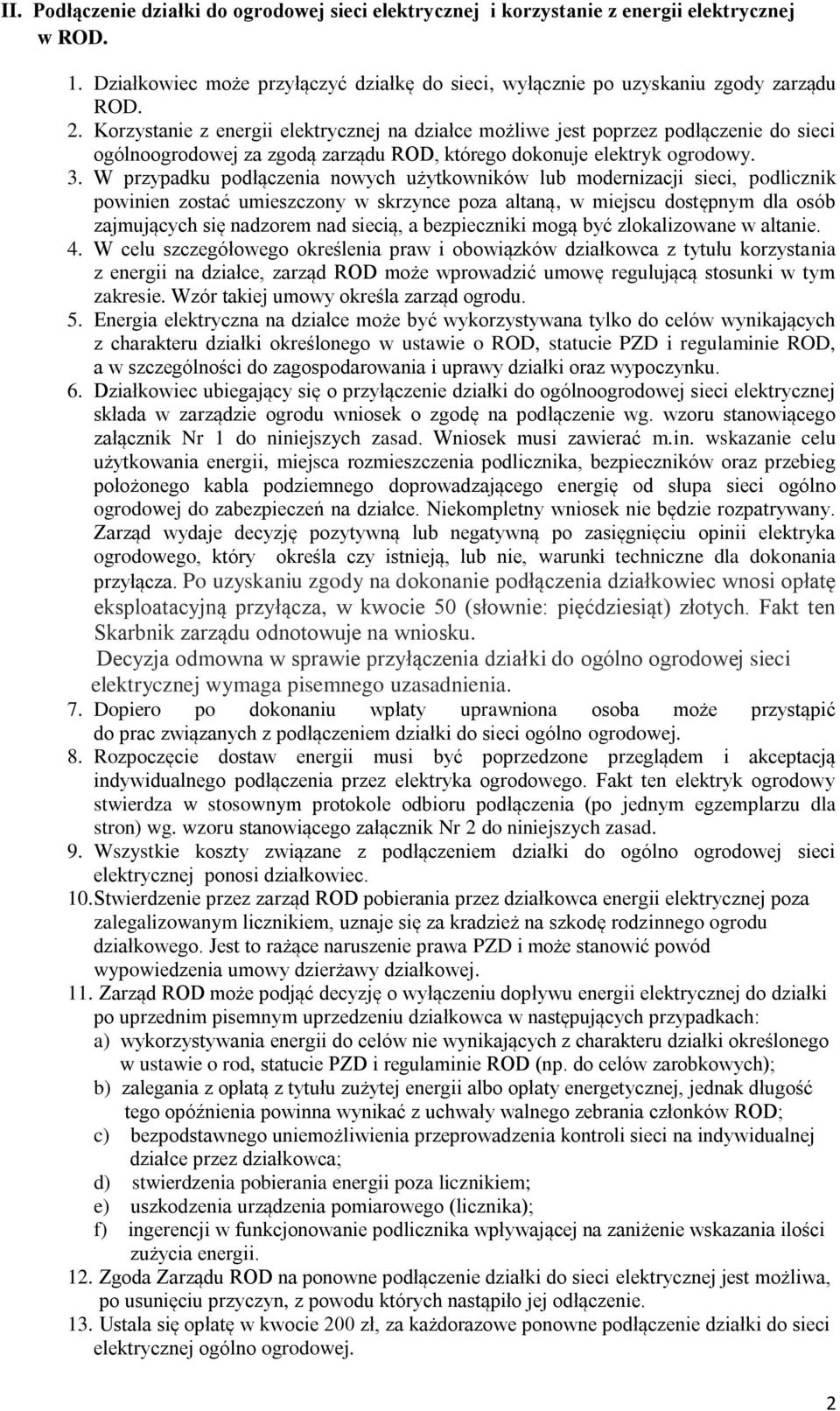 W przypadku podłączenia nowych użytkowników lub modernizacji sieci, podlicznik powinien zostać umieszczony w skrzynce poza altaną, w miejscu dostępnym dla osób zajmujących się nadzorem nad siecią, a