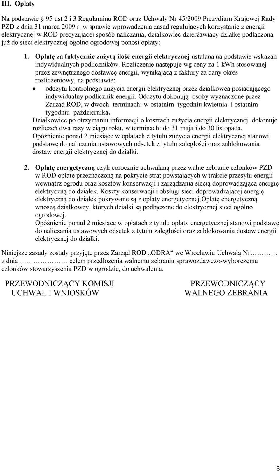 ogrodowej ponosi opłaty: 1. Opłatę za faktycznie zużytą ilość energii elektrycznej ustalaną na podstawie wskazań indywidualnych podliczników.