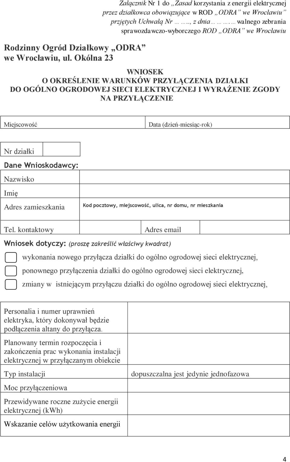 walnego zebrania sprawozdawczo-wyborczego ROD ODRA we Wrocławiu WNIOSEK O OKREŚLENIE WARUNKÓW PRZYŁĄCZENIA DZIAŁKI DO OGÓLNO OGRODOWEJ SIECI ELEKTRYCZNEJ I WYRAŻENIE ZGODY NA PRZYŁĄCZENIE Miejscowość