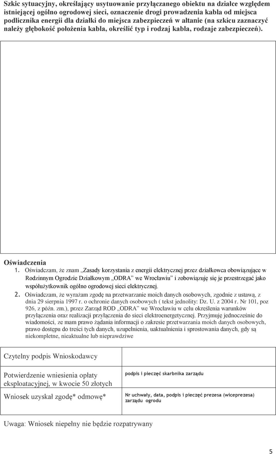 Oświadczam, że znam Zasady korzystania z energii elektrycznej przez działkowca obowiązujące w Rodzinnym Ogrodzie Działkowym ODRA we Wrocławiu i zobowiązuję się je przestrzegać jako współużytkownik